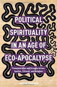 cover of the book Political Spirituality in an Age of Eco-Apocalypse: Communication and Struggle Across Species, Cultures, and Religions