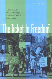 cover of the book The Ticket to Freedom: The NAACP and the Struggle for Black Political Integration