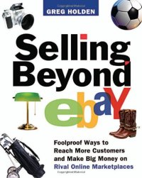 cover of the book Selling Beyond eBay: Foolproof Ways to Reach More Customers and Make Big Money on Rival Online Marketplaces