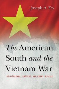 cover of the book The American South and the Vietnam War: Belligerence, Protest, and Agony in Dixie