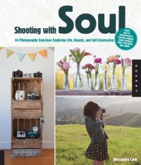 cover of the book Shooting with Soul: 44 Photography Exercises Exploring Life, Beauty and Self-Expression - From film to Smartphones, capture images using cameras from yesterday and today.