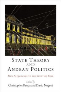 cover of the book State Theory and Andean Politics: New Approaches to the Study of Rule