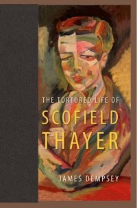 cover of the book The Tortured Life of Scofield Thayer