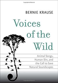 cover of the book Voices of the Wild: Animal Songs, Human Din, and the Call to Save Natural Soundscapes