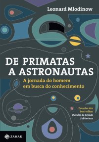 cover of the book De Primatas a Astronautas - A Jornada do Homem em Busca do Conhecimento