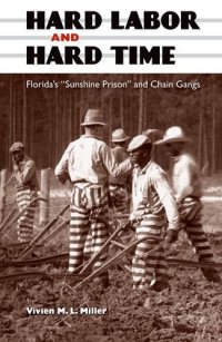 cover of the book Hard Labor and Hard Time: Florida's "Sunshine Prison" and Chain Gangs