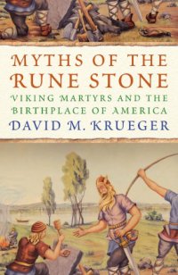 cover of the book Myths of the Rune Stone : Viking Martyrs and the Birthplace of America