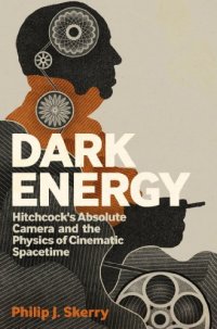 cover of the book Dark Energy: Hitchcock's Absolute Camera and the Physics of Cinematic Spacetime