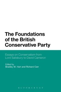 cover of the book The Foundations of the British Conservative Party: Essays on Conservatism from Lord Salisbury to David Cameron