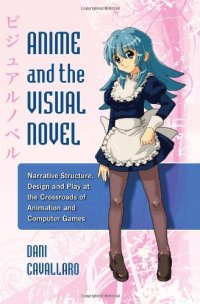 cover of the book Anime and the Visual Novel: Narrative Structure, Design and Play at the Crossroads of Animation and Computer Games