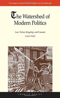 cover of the book The Watershed of Modern Politics: Law, Virtue, Kingship, and Consent (1300–1650)