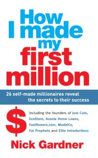 cover of the book How I Made My First Million  26 Self-Made Millionaires Reveal the Secrets to Their Success