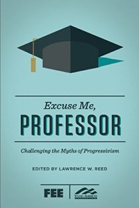 cover of the book Excuse Me, Professor: Challenging the Myths of Progressivism