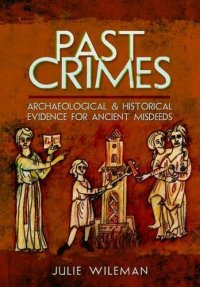 cover of the book Past Crimes: Archaeological and Historical Evidence for Ancient Misdeeds