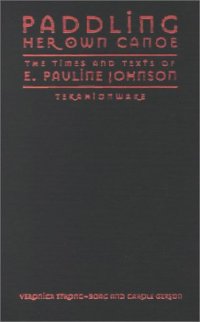 cover of the book Paddling Her Own Canoe: The Times and Texts of E. Pauline Johnson (Tekahionwake)