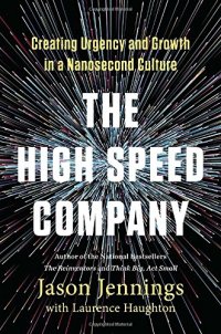 cover of the book The High-Speed Company: Creating Urgency and Growth in a Nanosecond Culture