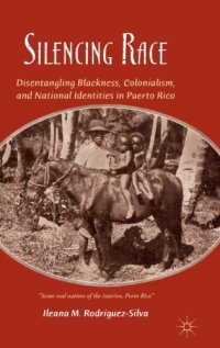 cover of the book Silencing Race: Disentangling Blackness, Colonialism, and National Identities in Puerto Rico