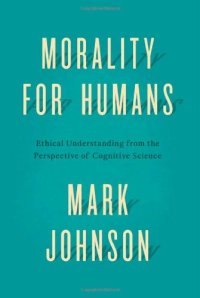 cover of the book Morality for Humans: Ethical Understanding from the Perspective of Cognitive Science