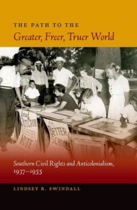 cover of the book The Path to the Greater, Freer, Truer World: Southern Civil Rights and Anticolonialism, 1937-1955