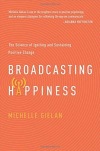 cover of the book Broadcasting Happiness: The Science of Igniting and Sustaining Positive Change