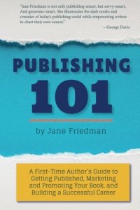 cover of the book Publishing 101: A First-Time Author's Guide to Getting Published, Marketing and Promoting Your Book, and Building a Successful Career