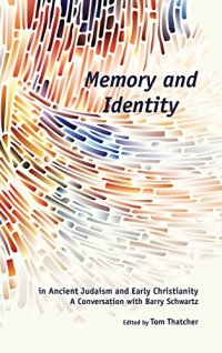 cover of the book Memory and Identity in Ancient Judaism and Early Christianity: A Conversation with Barry Schwartz