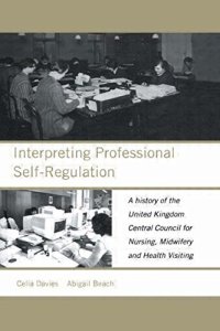 cover of the book Interpreting Professional Self-Regulation: A History of the United Kingdom Central Council for Nursing, Midwifery and Health Visiting