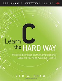 cover of the book Learn C the Hard Way: Practical Exercises on the Computational Subjects You Keep Avoiding (Like C)