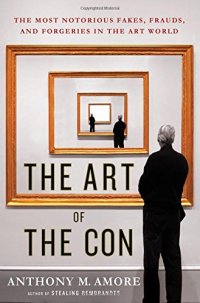 cover of the book The Art of the Con: The Most Notorious Fakes, Frauds, and Forgeries in the Art World