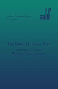 cover of the book The Hybrid Literary Text: Arab Creative Authors Writing in Foreign Languages