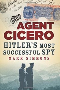 cover of the book Agent Cicero: Hitler's Most Successful Spy