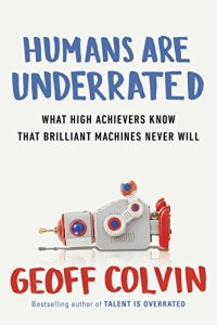 cover of the book Humans Are Underrated: What High Achievers Know That Brilliant Machines Never Will