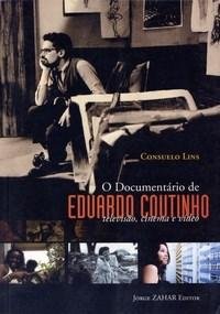 cover of the book O Documentário de Eduardo Coutinho - televisão, cinema e vídeo