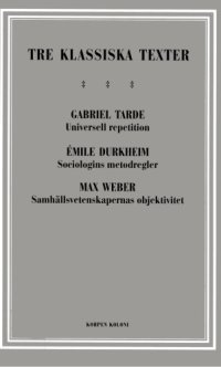 cover of the book Tre klassiska texter : Tarde, Durkheim, Weber