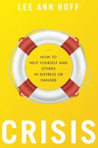 cover of the book Crisis: How to Help Yourself and Others in Distress or Danger