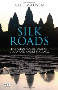 cover of the book Silk Roads: The Asian Adventures of Clara and André Malraux