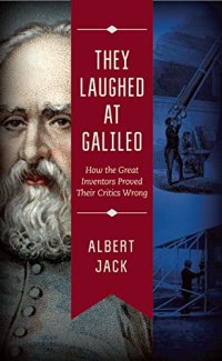 cover of the book They Laughed at Galileo: How the Great Inventors Proved Their Critics Wrong