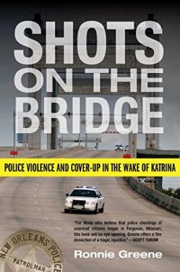 cover of the book Shots on the Bridge: Police Violence and Cover-Up in the Wake of Katrina