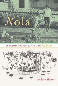 cover of the book Nola: A Memoir of Faith, Art, and Madness