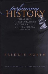 cover of the book Performing History: Theatrical Representations of the Past in Contemporary Theatre