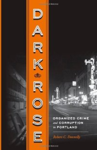 cover of the book Dark Rose: Organized Crime and Corruption in Portland