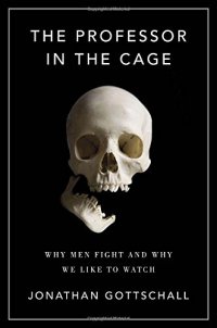 cover of the book The Professor in the Cage: Why Men Fight and Why We Like to Watch