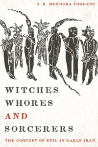 cover of the book Witches, Whores, and Sorcerers: The Concept of Evil in Early Iran