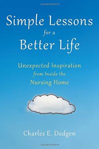 cover of the book Simple Lessons for A Better Life: Unexpected Inspiration from Inside the Nursing Home