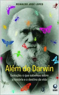 cover of the book Além de Darwin: Evolução - O que sabemos sobre a história e o destino da vida na Terra