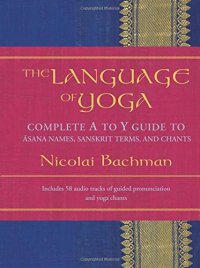 cover of the book The Language of Yoga: Complete A to Y Guide to Asana Names, Sanskrit Terms, and Chants