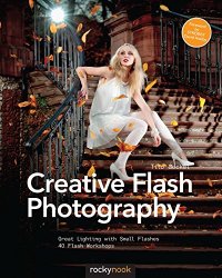 cover of the book Creative Flash Photography: Great Lighting with Small Flashes: 40 Flash Workshops