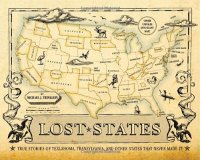 cover of the book Lost States: True Stories of Texlahoma, Transylvania, and Other States That Never Made It