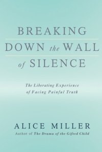 cover of the book Breaking Down the Wall of Silence: The Liberating Experience of Facing Painful Truth