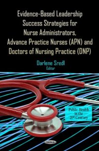 cover of the book Evidence-Based Leadership Success Strategies for Nurse Administrators, Advance Practice Nurses (APN), and Doctors of Nursing Practice (DNP)